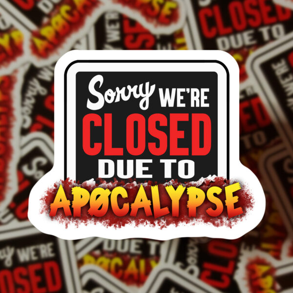 Rob Demers Art - Sorry We're Closed Due To Apocalypse Stickers